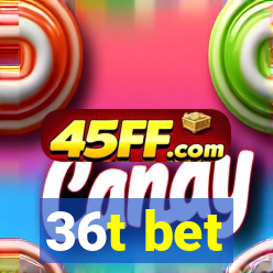 36t bet